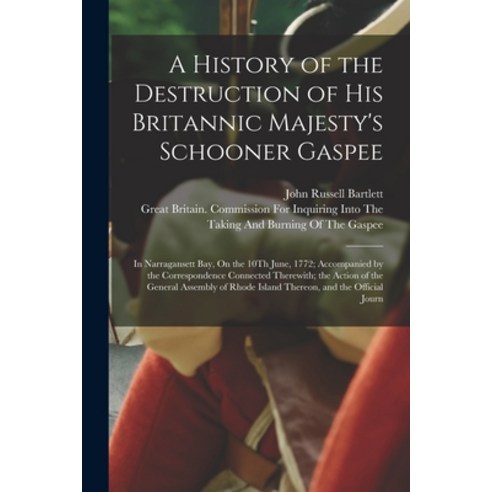 (영문도서) A History of the Destruction of His Britannic Majesty''s Schooner Gaspee: In Narragansett Bay ... Paperback, Legare Street Press, English, 9781018070339