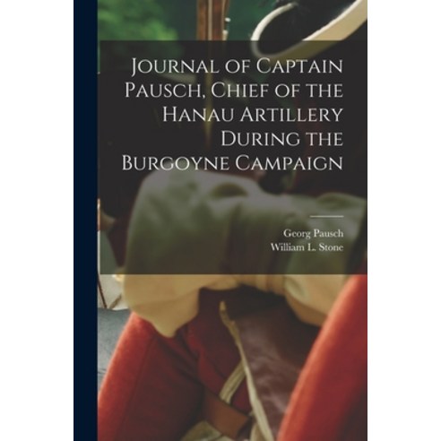 (영문도서) Journal of Captain Pausch Chief of the Hanau Artillery During the Burgoyne Campaign [microform] Paperback, Legare Street Press, English, 9781014321251