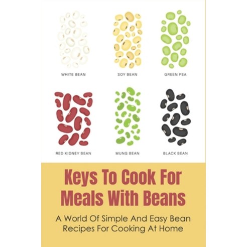 (영문도서) Keys To Cook For Meals With Beans: A World Of Simple And Easy Bean Recipes For Cooking At Hom... Paperback, Independently Published, English, 9798533414487