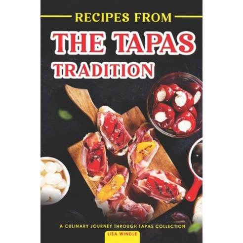 (영문도서) Recipes from the Tapas Tradition: A Culinary Journey through Tapas Collection Paperback, Independently Published, English, 9798864922491