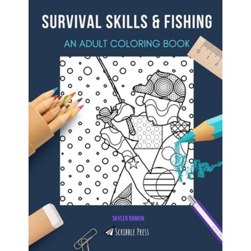 Survival Skills & Fishing: AN ADULT COLORING BOOK: An Awesome Coloring Book For Adults Paperback, Independently Published