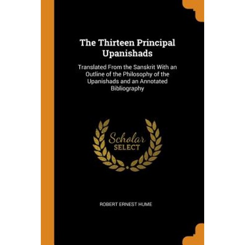 The Thirteen Principal Upanishads: Translated From the Sanskrit With an Outline of the Philosophy of... Paperback, Franklin Classics, English, 9780342199709