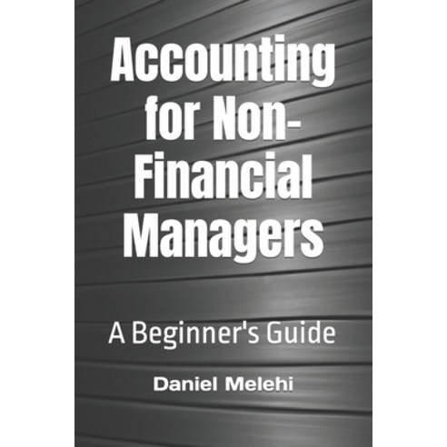 (영문도서) Accounting for Non-Financial Managers: A Beginner''s Guide Paperback, Independently Published, English, 9798397238830