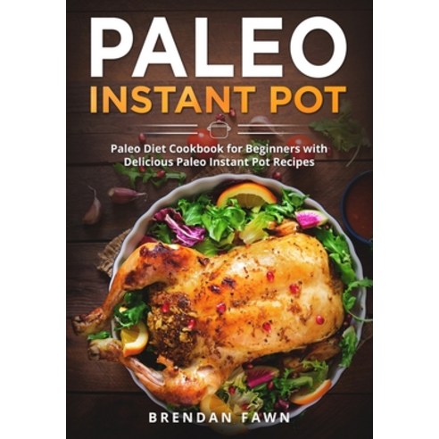 Paleo Instant Pot: Paleo Diet Cookbook for Beginners with Delicious Paleo Instant Pot Recipes Paperback, Independently Published, English, 9798696054650