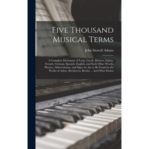 (영문도서) Five Thousand Musical Terms: A Complete Dictionary of Latin Greek Hebrew Italian French ... Hardcover, Legare Street Press, English, 9781015823938