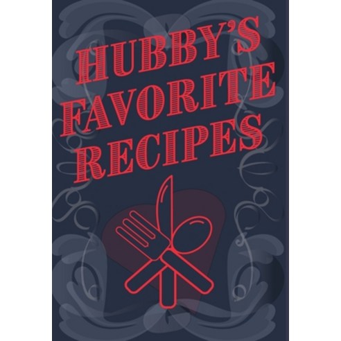 Hubby''s Favorite Recipes - Add Your Own Recipe Book Hardcover, Blurb