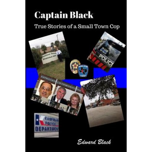 (영문도서) Captain Black True Stories of a Small Town Cop Paperback, Edward Black, English, 9780999725603