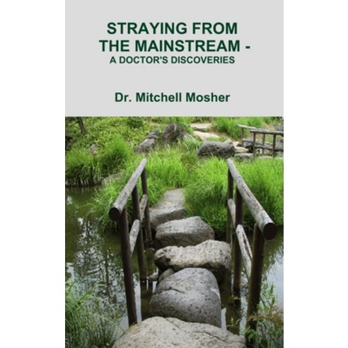 (영문도서) Straying from the Mainstream - A Doctor''s Discoveries Hardcover, Lulu.com, English, 9781105762369