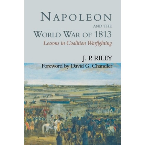 (영문도서) Napoleon and the World War of 1813: Lessons in Coalition Warfighting Paperback, Routledge, English, 9780714644448