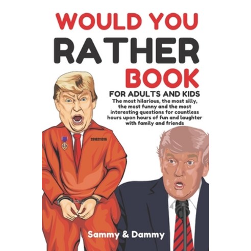 Would You Rather Book for Adults and Kids: The most hilarious the most silly the most funny and th... Paperback, Independently Published