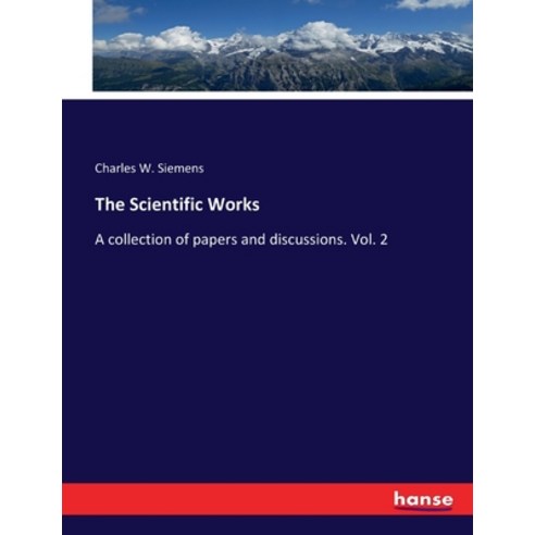 (영문도서) The Scientific Works: A collection of papers and discussions. Vol. 2 Paperback, Hansebooks, English, 9783337419011