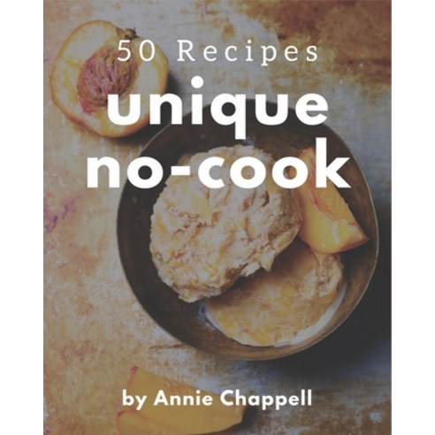 50 Unique No-Cook Recipes: Greatest No-Cook Cookbook of All Time Paperback, Independently Published, English, 9798580087252