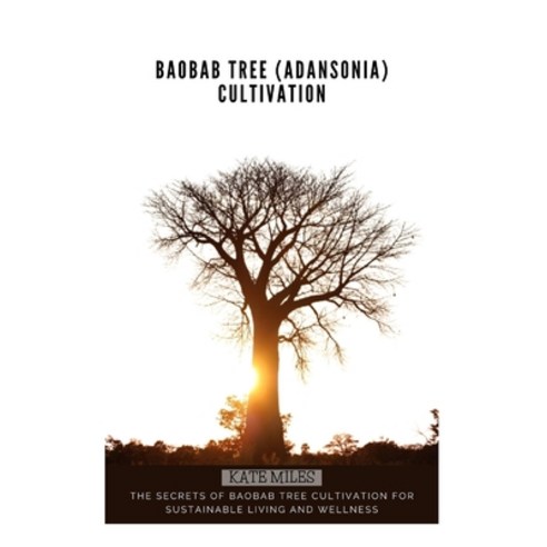 (영문도서) Baobab Tree (Adansonia) Cultivation: The Secrets of Baobab Tree Cultivation for Sustainable L... Paperback, Independently Published, English, 9798879989700