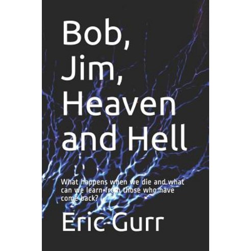 Bob Jim Heaven and Hell: What happens when we die and what can we learn from those who have come b... Paperback, Independently Published, English, 9781720019060