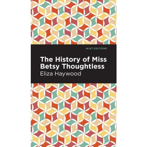 (영문도서) History of Miss Betsy Thoughtless Hardcover, Mint Editions, English, 9781513133157
