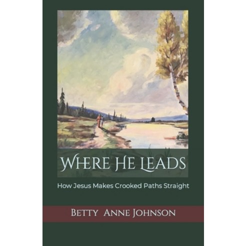 (영문도서) Where He Leads: How Jesus Makes Crooked Paths Straight Paperback, Independently Published, English, 9798484602575