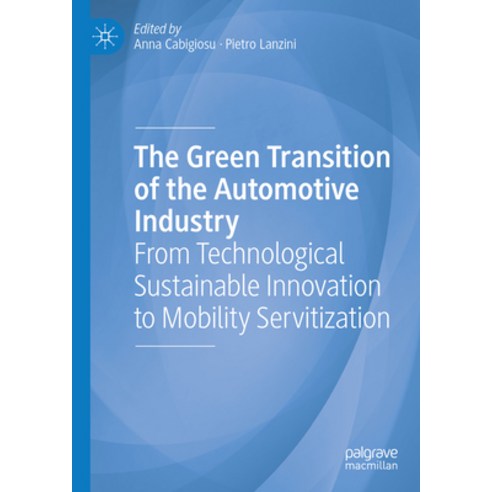 (영문도서) The Green Transition of the Automotive Industry: From Technological Sustainable Innovation to... Hardcover, Palgrave MacMillan, English, 9783031371998