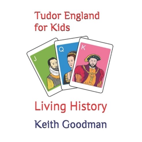 Tudor England for Kids: Living History Paperback, Independently Published, English, 9798598184981
