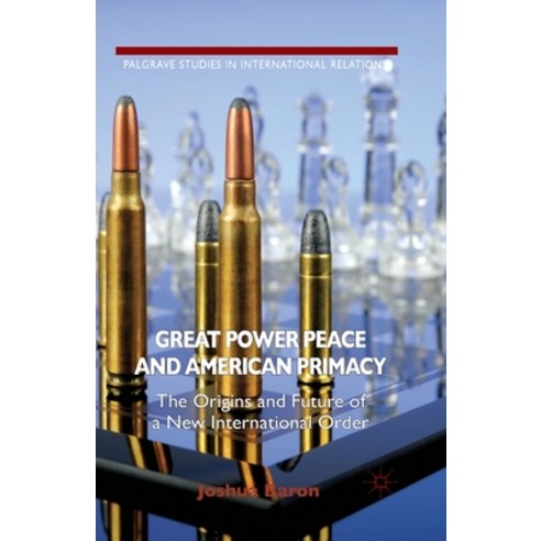 (영문도서) Great Power Peace and American Primacy: The Origins and Future of a New International Order Paperback, Palgrave MacMillan, English, 9781349452781