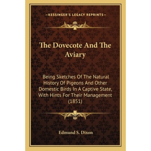 The Dovecote And The Aviary: Being Sketches Of The Natural History Of Pigeons And Other Domestic Bir... Paperback, Kessinger Publishing