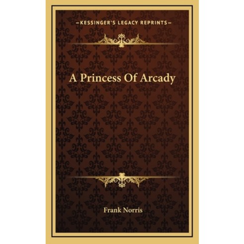 A Princess Of Arcady Hardcover, Kessinger Publishing