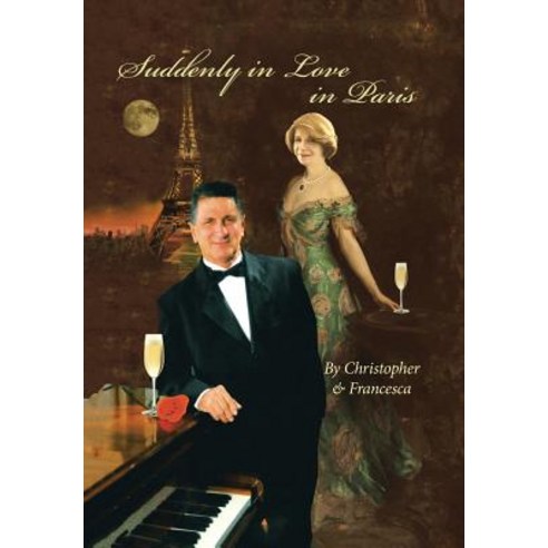 (영문도서) Suddenly in Love in Paris: By Christopher & Francesca Hardcover, Xlibris Us, English, 9781984544001