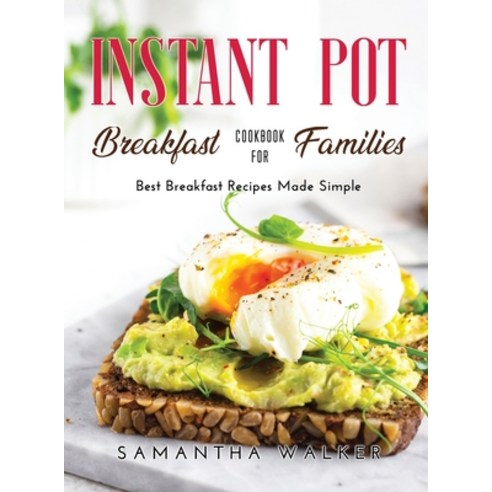 (영문도서) Instant Pot Breakfast Cookbook for Families: Best Breakfast Recipes Made Simple Hardcover, Samantha Walker, English, 9788659921525