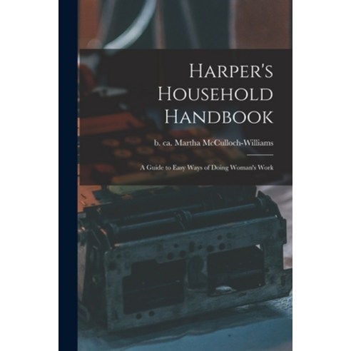 (영문도서) Harper''s Household Handbook: a Guide to Easy Ways of Doing Woman''s Work Paperback, Legare Street Press, English, 9781015250680