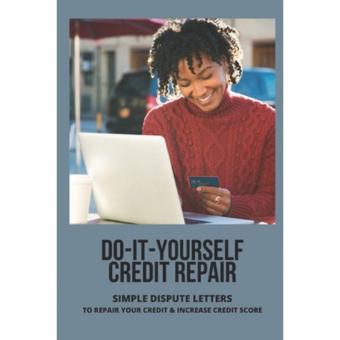 (영문도서) Do-It-Yourself Credit Repair: Simple Dispute Letters To Repair Your Credit & Increase Credit ... Paperback, Independently Published, English, 9798510552201