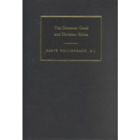 The Common Good and Christian Ethics, Cambridge University Press
