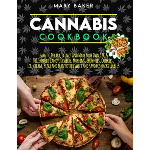 Cannabis Cookbook: Learn To Decarb Extract and Make Your Own CBC & THC Infused Candy Desserts Muf... Paperback, Independently Published