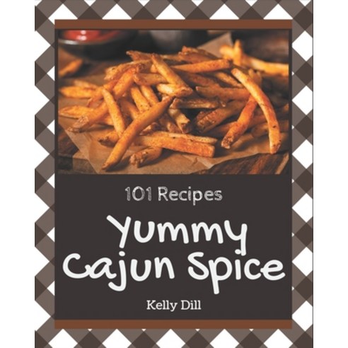 101 Yummy Cajun Spice Recipes: The Best Yummy Cajun Spice Cookbook that Delights Your Taste Buds Paperback, Independently Published