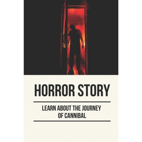 (영문도서) Horror Story: Learn About The Journey Of Cannibal: Human Flesh Paperback, Independently Published, English, 9798520821533