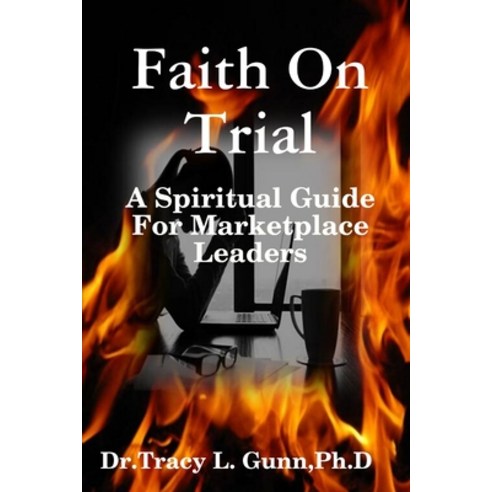 (영문도서) Faith On Trial - A Spiritual Guide for Marketplace Leaders Paperback, Lulu.com, English, 9781365617577
