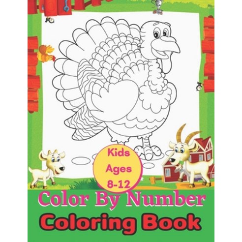 Kids Ages 8-12 Color By Number Coloring Book: A Fun Coloring Book for Kids Ages 6 and Up Paperback, Independently Published, English, 9798598886137