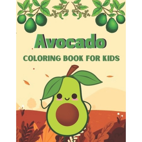 Avocado coloring book for kids: A Book Type Of Kids Beautiful Coloring Books Gift From Mother Paperback, Independently Published, English, 9798723563780
