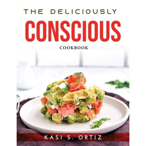 (영문도서) The Deliciously Conscious: Cookbook Paperback, Kasi S. Ortiz, English, 9781915020604