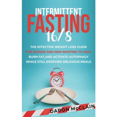 (영문도서) Intermittent Fasting 16/8: The Effective Weight Loss Guide for Women and Men Wanting to Fast ... Hardcover, Primasta, English, 9781638181224