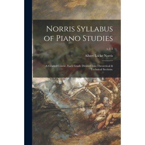 (영문도서) Norris Syllabus of Piano Studies; a Graded Course Each Grade Divided Into Theoretical & Tech... Paperback, Legare Street Press, English, 9781014916020