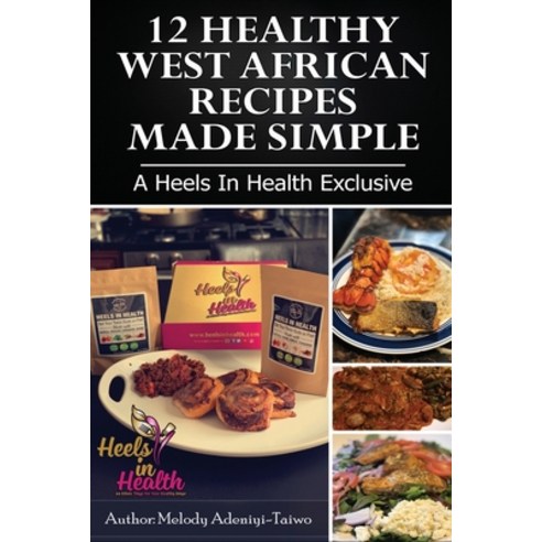 (영문도서) 12 Healthy West African Recipes Made Simple: A Heels In Health Exclusive Paperback, Independently Published, English, 9781082597879