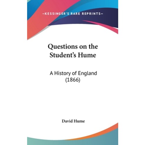 Questions on the Student''s Hume: A History of England (1866) Hardcover, Kessinger Publishing