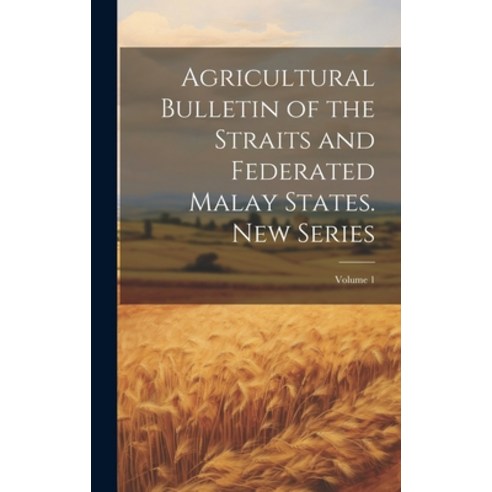 (영문도서) Agricultural Bulletin of the Straits and Federated Malay States. New Series; Volume 1 Hardcover, Legare Street Press, English, 9781021083838