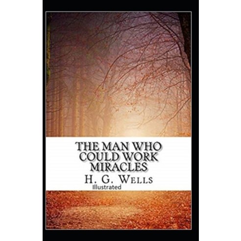 The Man Who Could Work Miracles Illustrated Paperback, Independently Published, English, 9798737157753