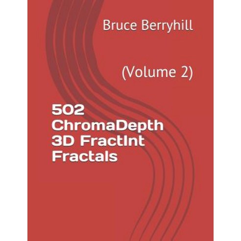 502 ChromaDepth 3D FractInt Fractals: (Volume 2) Paperback, Independently Published, English, 9781729147795