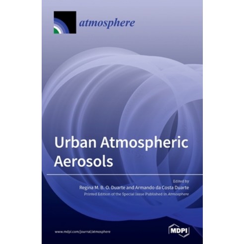 Urban Atmospheric Aerosols: Sources Analysis and Effects Hardcover, Mdpi AG