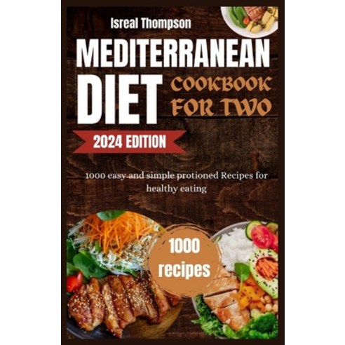 (영문도서) Mediterranean diet cookbook for two: 1000 easy and simple protioned recipes for healthy eating Paperback, Independently Published, English, 9798871598030
