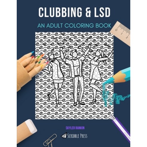 Clubbing & LSD: AN ADULT COLORING BOOK: An Awesome Coloring Book For Adults Paperback, Independently Published