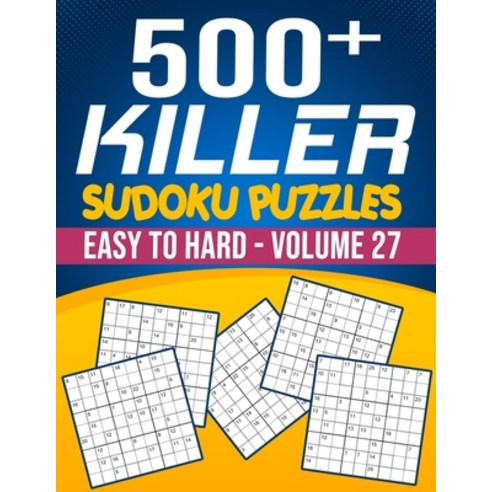 500 Killer Sudoku Volume 27: Fill In Puzzles Book Killer Sudoku Logic 500 Easy To Hard Puzzles For A... Paperback, Independently Published