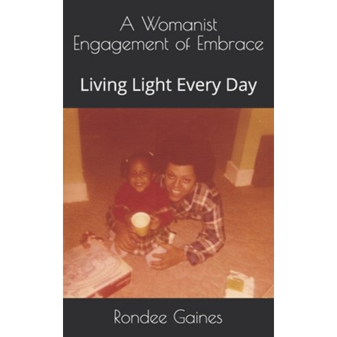 (영문도서) A Womanist Engagement of Embrace: Living Light Every Day Paperback, Independently Published, English, 9798589334982