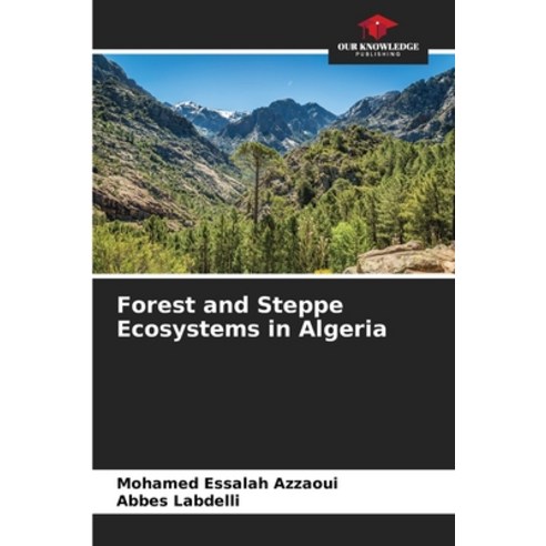 (영문도서) Forest and Steppe Ecosystems in Algeria Paperback, Our Knowledge Publishing, English, 9786206312925